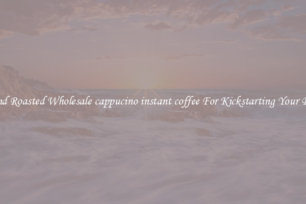 Find Roasted Wholesale cappucino instant coffee For Kickstarting Your Day