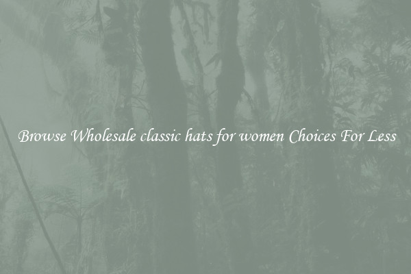 Browse Wholesale classic hats for women Choices For Less