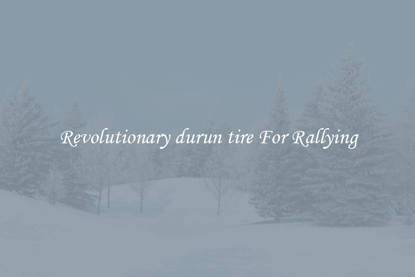 Revolutionary durun tire For Rallying