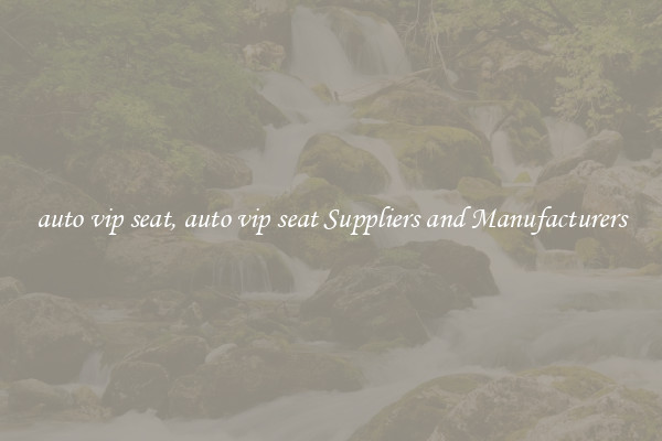 auto vip seat, auto vip seat Suppliers and Manufacturers