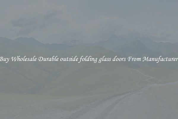 Buy Wholesale Durable outside folding glass doors From Manufacturers