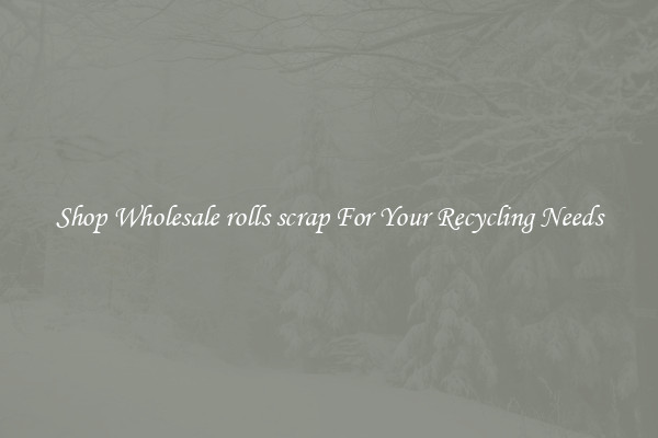 Shop Wholesale rolls scrap For Your Recycling Needs