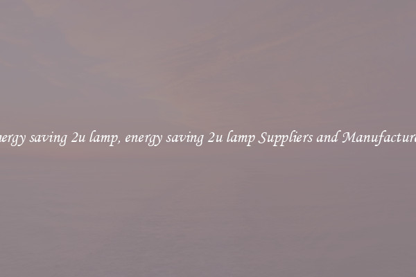 energy saving 2u lamp, energy saving 2u lamp Suppliers and Manufacturers