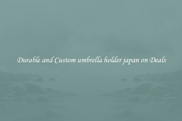 Durable and Custom umbrella holder japan on Deals