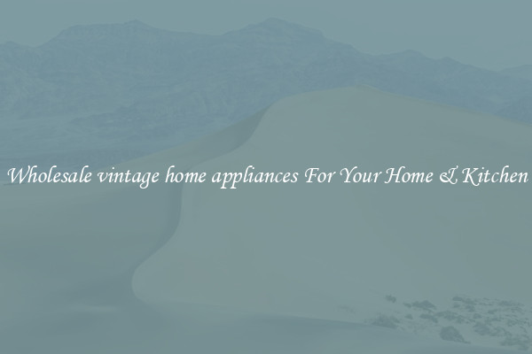 Wholesale vintage home appliances For Your Home & Kitchen