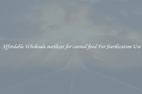 Affordable Wholesale sterilizer for canned food For Sterilization Use