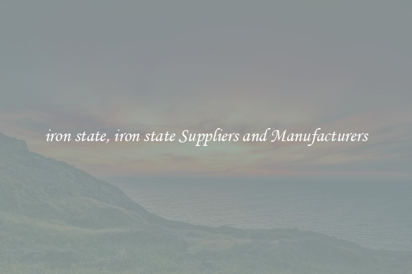 iron state, iron state Suppliers and Manufacturers