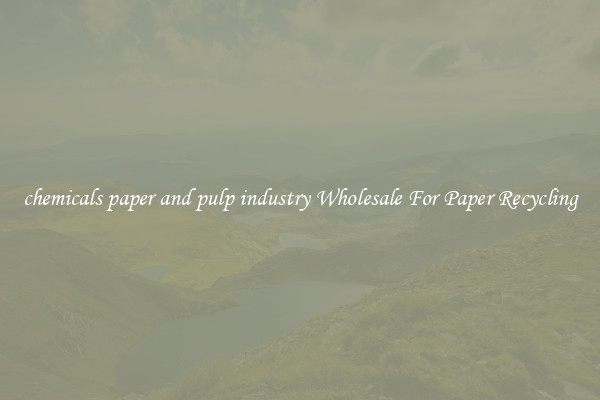 chemicals paper and pulp industry Wholesale For Paper Recycling