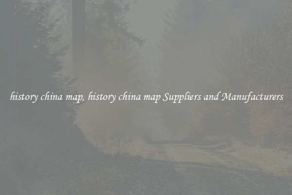 history china map, history china map Suppliers and Manufacturers