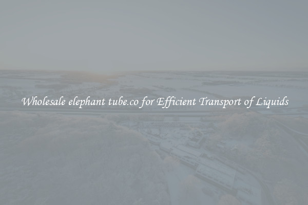 Wholesale elephant tube.co for Efficient Transport of Liquids