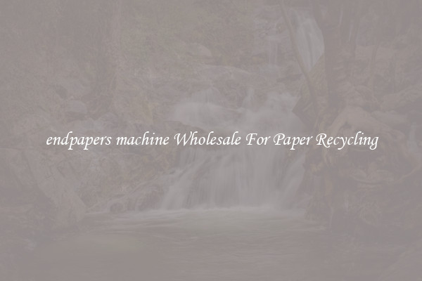 endpapers machine Wholesale For Paper Recycling