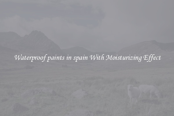 Waterproof paints in spain With Moisturizing Effect