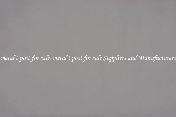 metal t post for sale, metal t post for sale Suppliers and Manufacturers