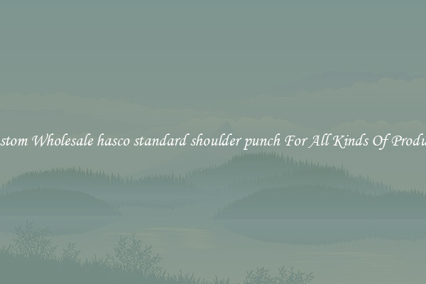 Custom Wholesale hasco standard shoulder punch For All Kinds Of Products