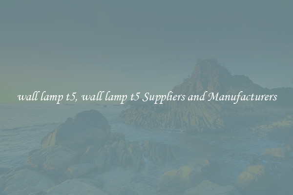 wall lamp t5, wall lamp t5 Suppliers and Manufacturers