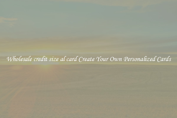 Wholesale credit size al card Create Your Own Personalized Cards