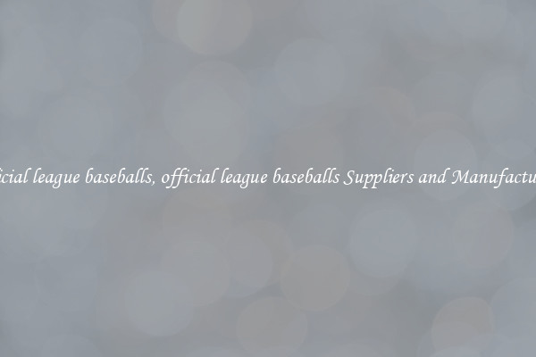 official league baseballs, official league baseballs Suppliers and Manufacturers