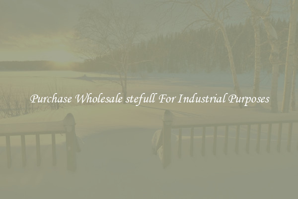 Purchase Wholesale stefull For Industrial Purposes