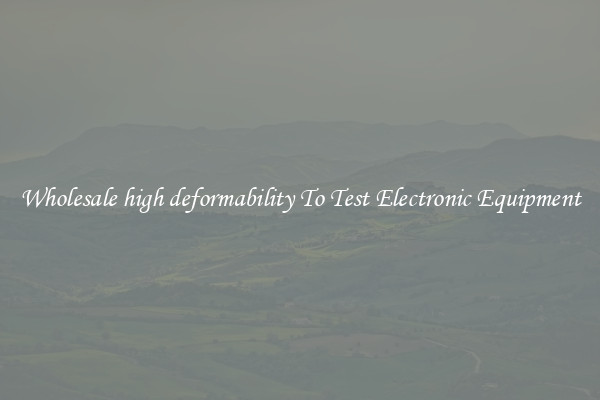 Wholesale high deformability To Test Electronic Equipment