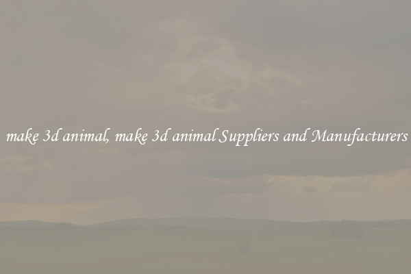 make 3d animal, make 3d animal Suppliers and Manufacturers