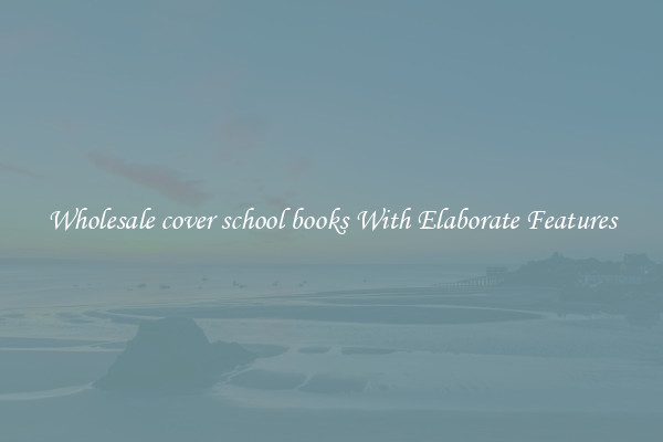 Wholesale cover school books With Elaborate Features