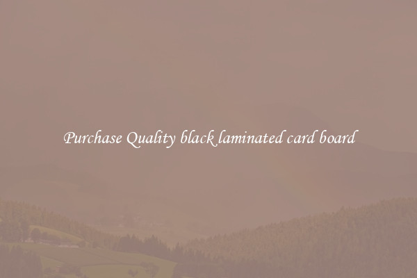 Purchase Quality black laminated card board