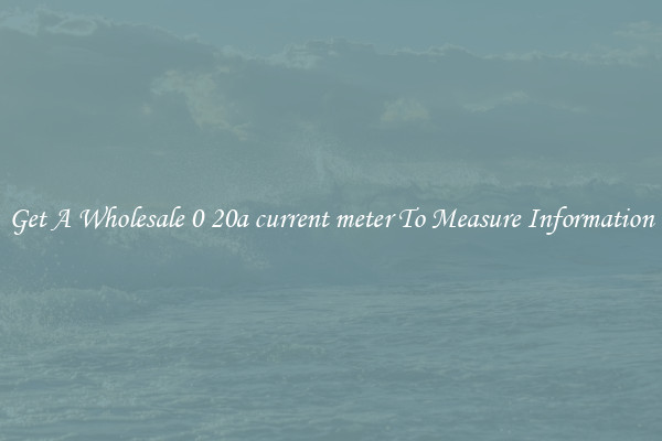 Get A Wholesale 0 20a current meter To Measure Information