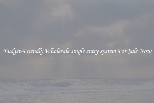 Budget-Friendly Wholesale single entry system For Sale Now