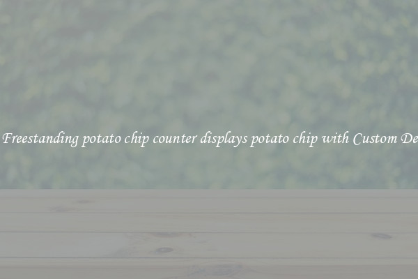 Buy Freestanding potato chip counter displays potato chip with Custom Designs