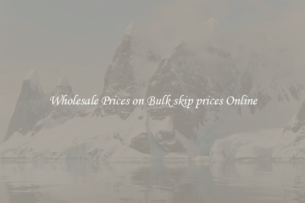 Wholesale Prices on Bulk skip prices Online