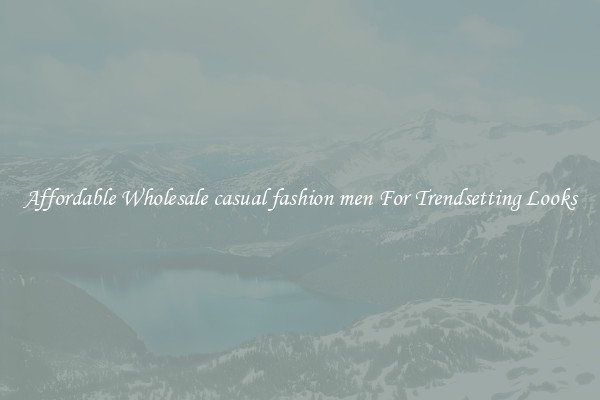 Affordable Wholesale casual fashion men For Trendsetting Looks