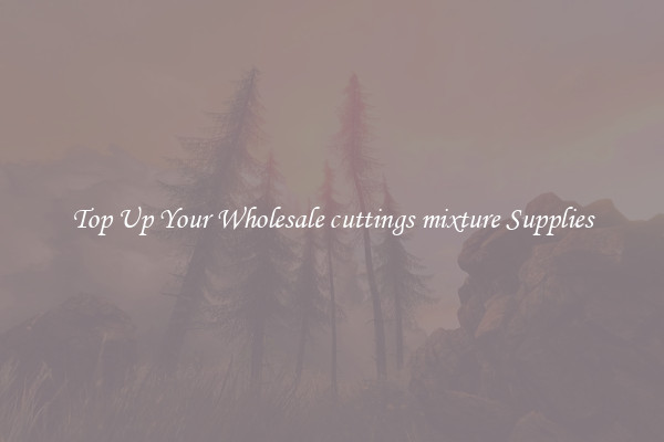 Top Up Your Wholesale cuttings mixture Supplies