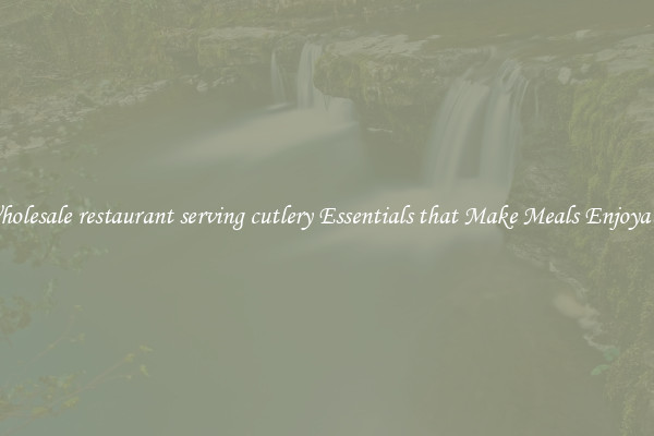 Wholesale restaurant serving cutlery Essentials that Make Meals Enjoyable