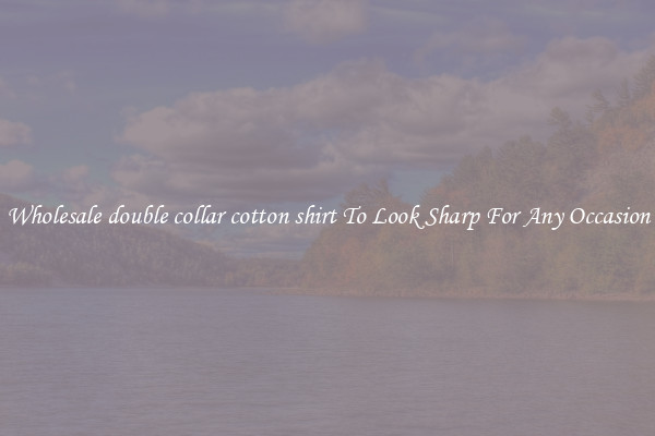 Wholesale double collar cotton shirt To Look Sharp For Any Occasion