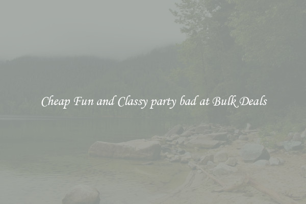 Cheap Fun and Classy party bad at Bulk Deals