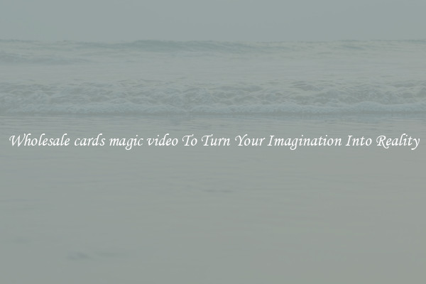 Wholesale cards magic video To Turn Your Imagination Into Reality