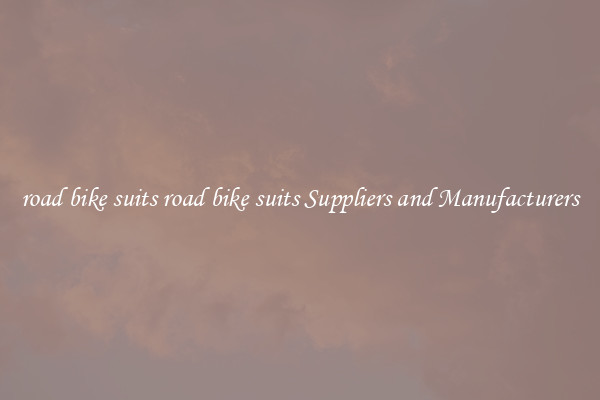 road bike suits road bike suits Suppliers and Manufacturers