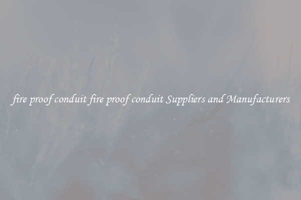fire proof conduit fire proof conduit Suppliers and Manufacturers