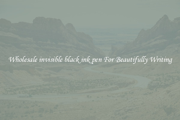 Wholesale invisible black ink pen For Beautifully Writing