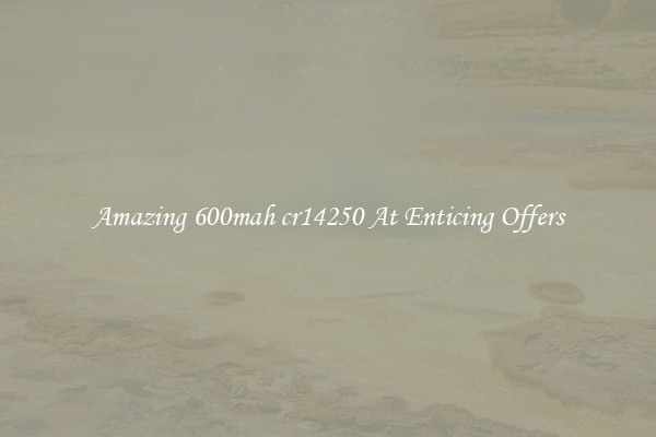 Amazing 600mah cr14250 At Enticing Offers
