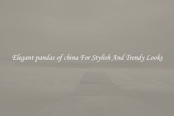 Elegant pandas of china For Stylish And Trendy Looks