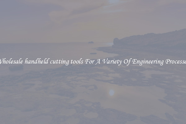 Wholesale handheld cutting tools For A Variety Of Engineering Processes 