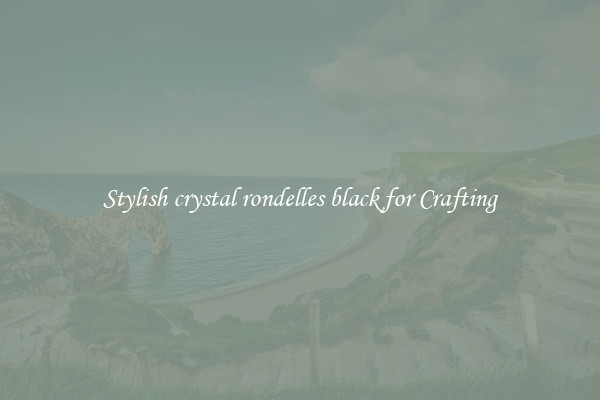 Stylish crystal rondelles black for Crafting