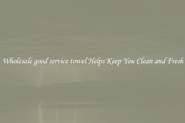 Wholesale good service towel Helps Keep You Clean and Fresh