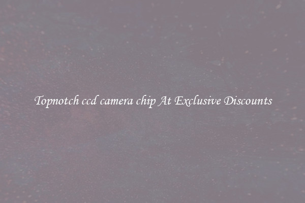 Topnotch ccd camera chip At Exclusive Discounts