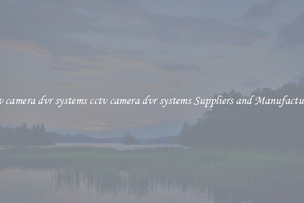 cctv camera dvr systems cctv camera dvr systems Suppliers and Manufacturers