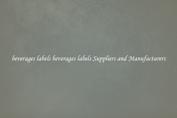 beverages labels beverages labels Suppliers and Manufacturers