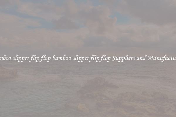 bamboo slipper flip flop bamboo slipper flip flop Suppliers and Manufacturers