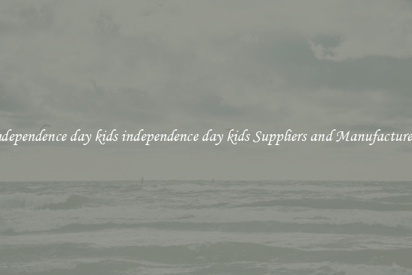 independence day kids independence day kids Suppliers and Manufacturers