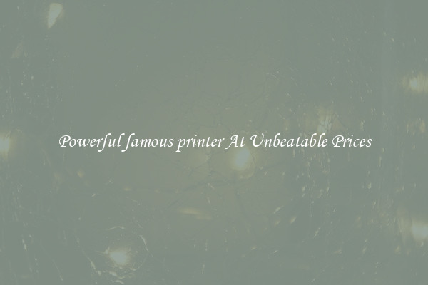 Powerful famous printer At Unbeatable Prices